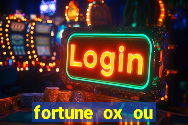 fortune ox ou fortune tiger